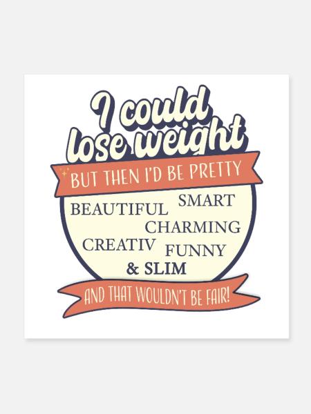 I Could Lose Weight – But That'd Be Unfair - Poster 8" x 8" (20x20 cm) - white - Front
