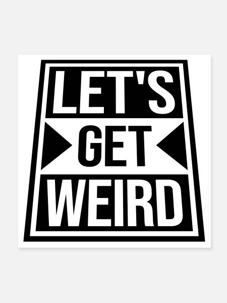 Let's Get Weird Lustiger Party Spruch für Feiern - Poster 20x20 cm - Weiß - Vorne