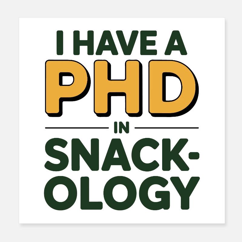 I Have A PhD In Snack-ology Nutrition Expert  Poster 8" x 8" (20x20 cm)