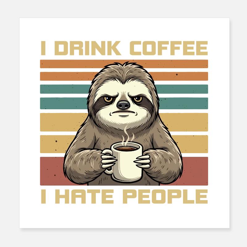 Grumpy Funny Sloth Drink Coffee and Hate People Poster 8" x 8" (20x20 cm)