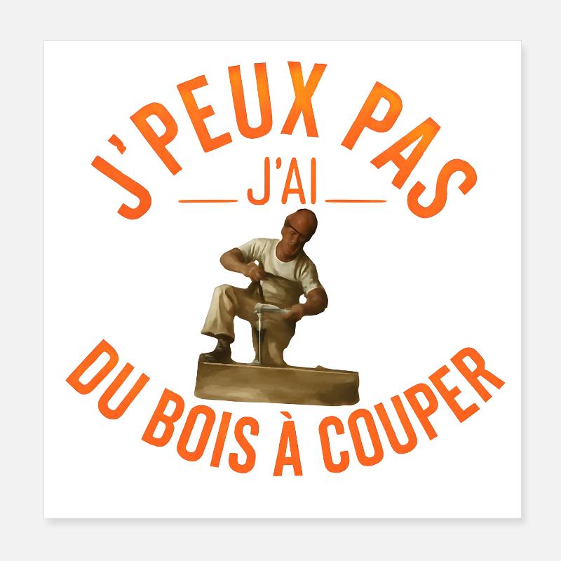 J'peux pas j'ai du bois à couper Poster 20 x 20 cm