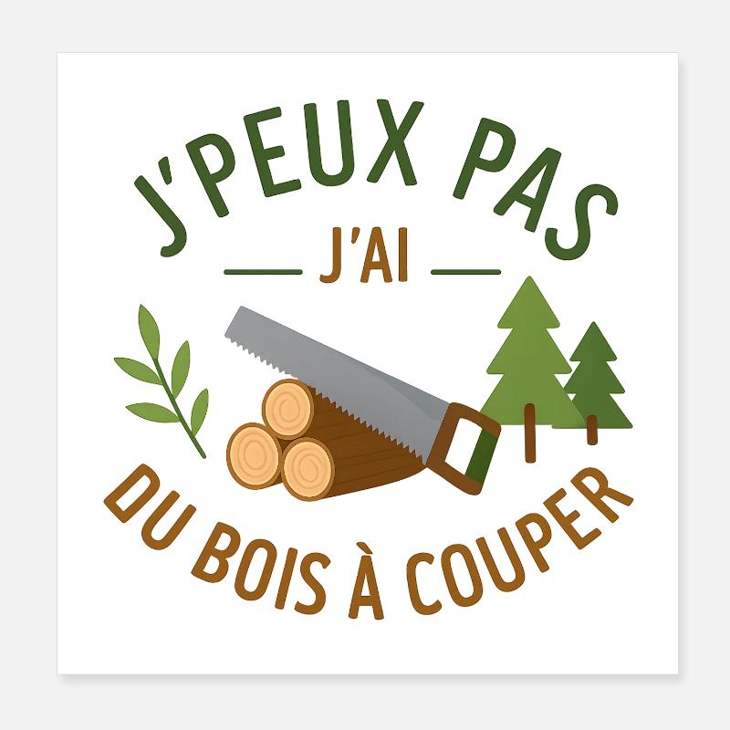 J'peux pas j'ai du bois à couper Poster 20 x 20 cm