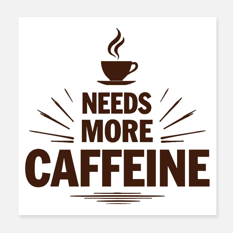 Needs More Caffeine Ich brauche mehr Kaffee Poster 20x20 cm