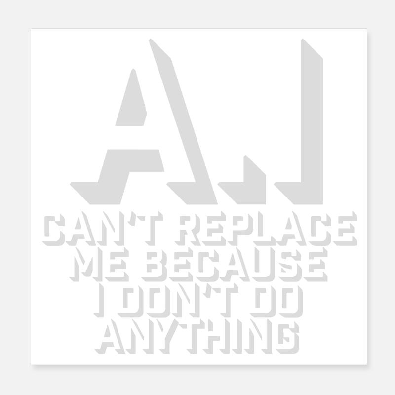 AI Can't Replace Me I Don't Do Anything Humor Witz Poster 20x20 cm