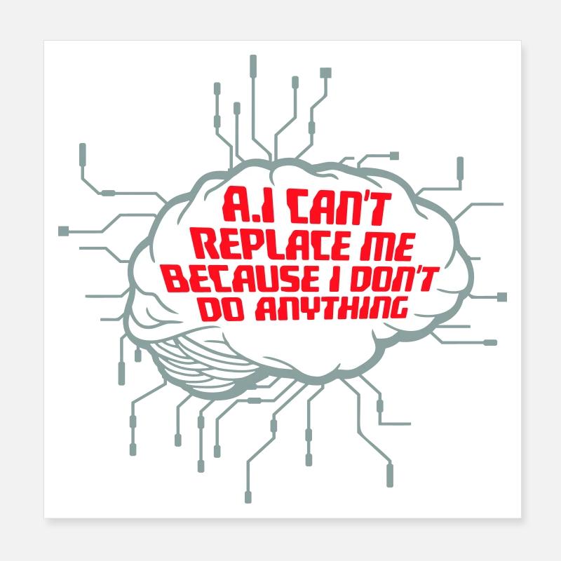 AI Can't Replace Me I Don't Do Anything Humor Witz Poster 20x20 cm