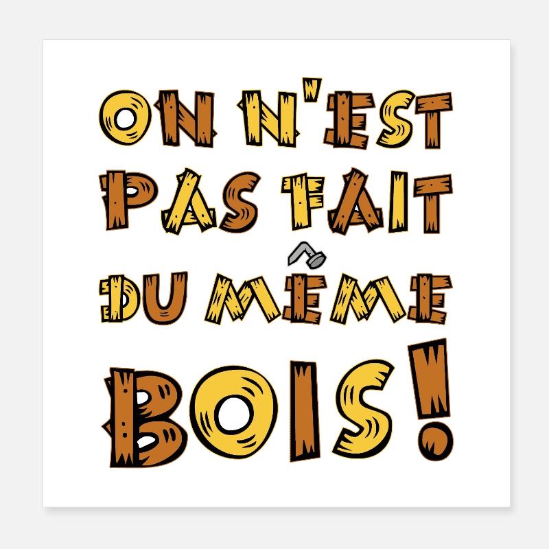 ON N'EST PAS FAIT DU MÊME BOIS !  Poster 20 x 20 cm