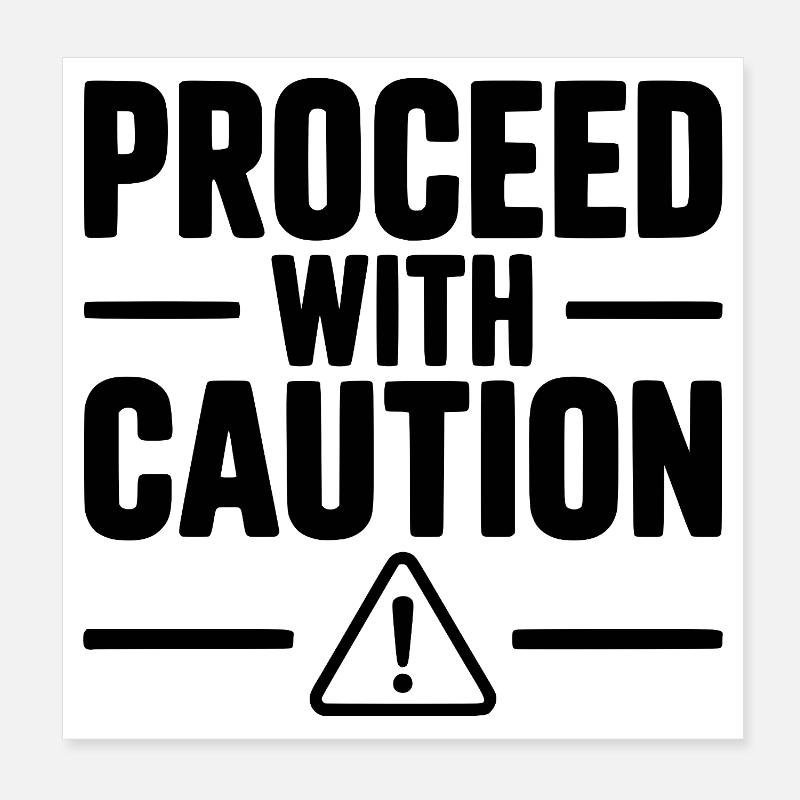 Proceed with Caution Poster 8" x 8" (20x20 cm)