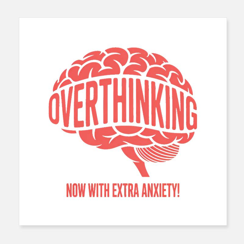 Overthinking, now with extra Anxiety! Poster 8" x 8" (20x20 cm)