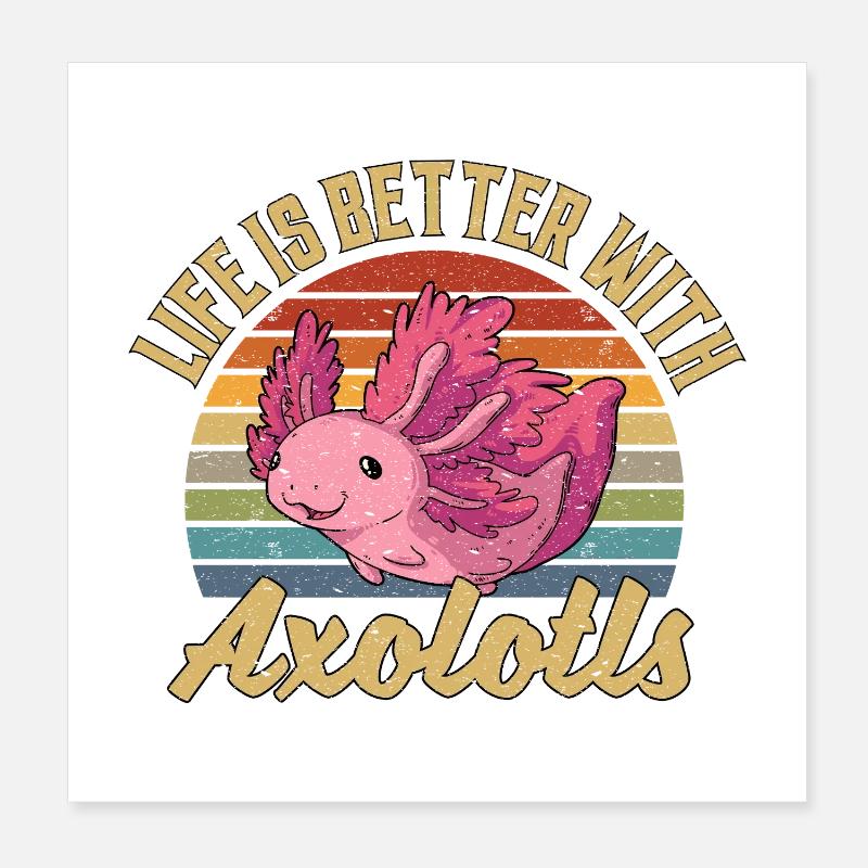 La vie est meilleure avec les axolotls Poster 20 x 20 cm