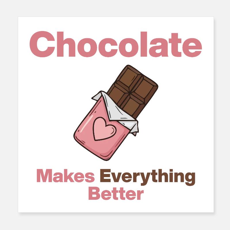 Chocolate makes everything better Poster 8" x 8" (20x20 cm)