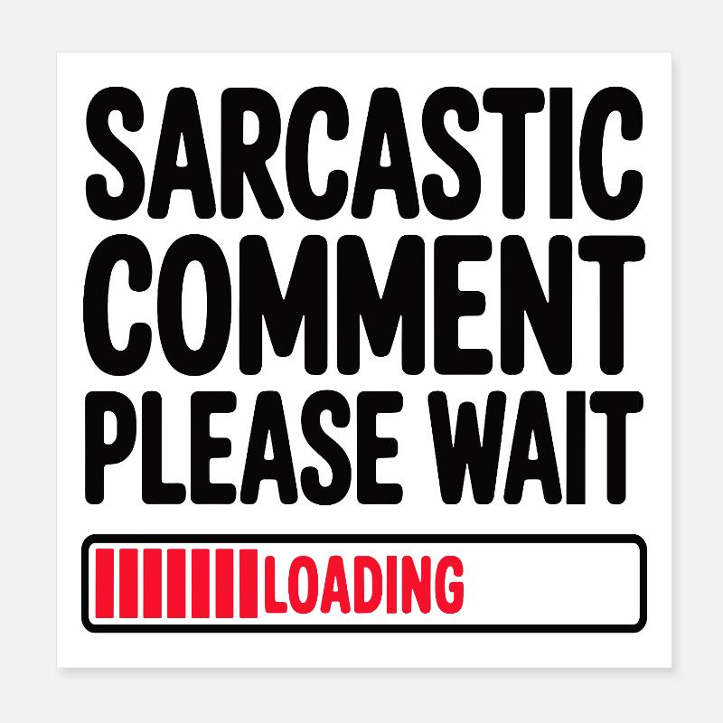 Sarcastic Comment Please Wait Humor Statement Poster 8" x 8" (20x20 cm)