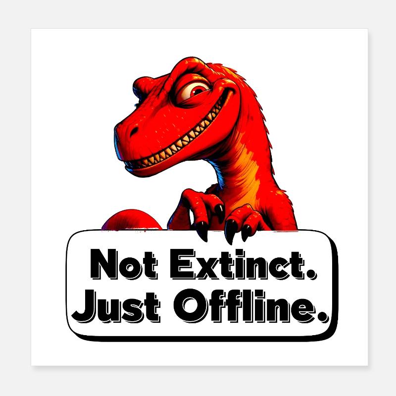 Not Extinct Just Offline Dino Poster 8" x 8" (20x20 cm)
