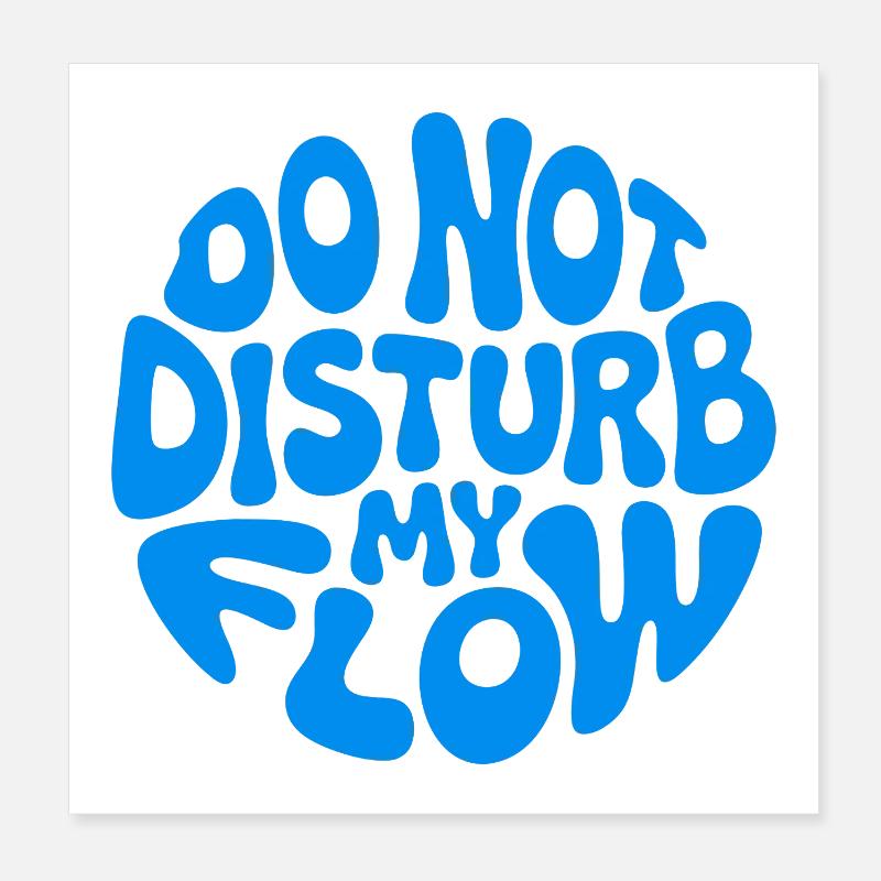 Do Not Disturb My Flow Poster 8" x 8" (20x20 cm)