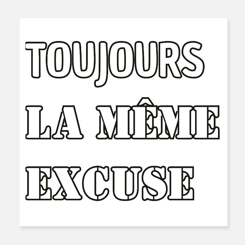 Toujours la même excuse. - Poster 20 x 20 cm - blanc