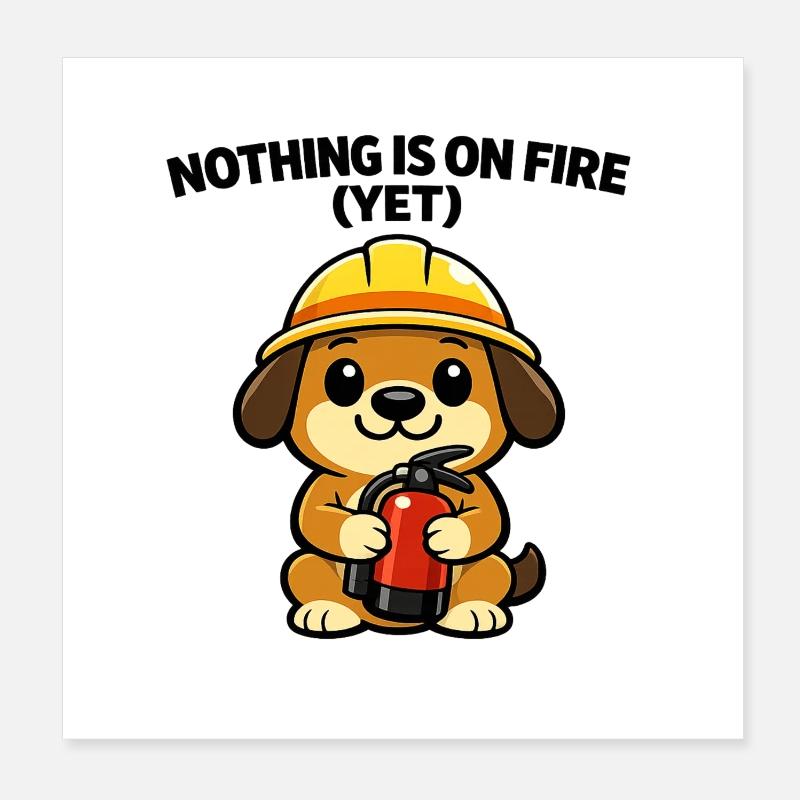 Construction site doggy: Nothing burns (yet) Poster 8" x 8" (20x20 cm)