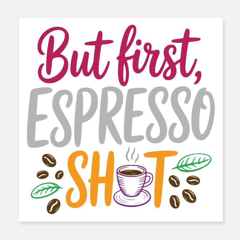 But first espresso shot Poster 8" x 8" (20x20 cm)
