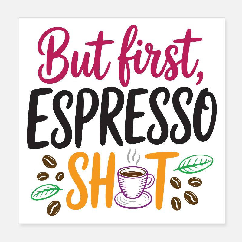 Mais le premier shot d’espresso Poster 20 x 20 cm