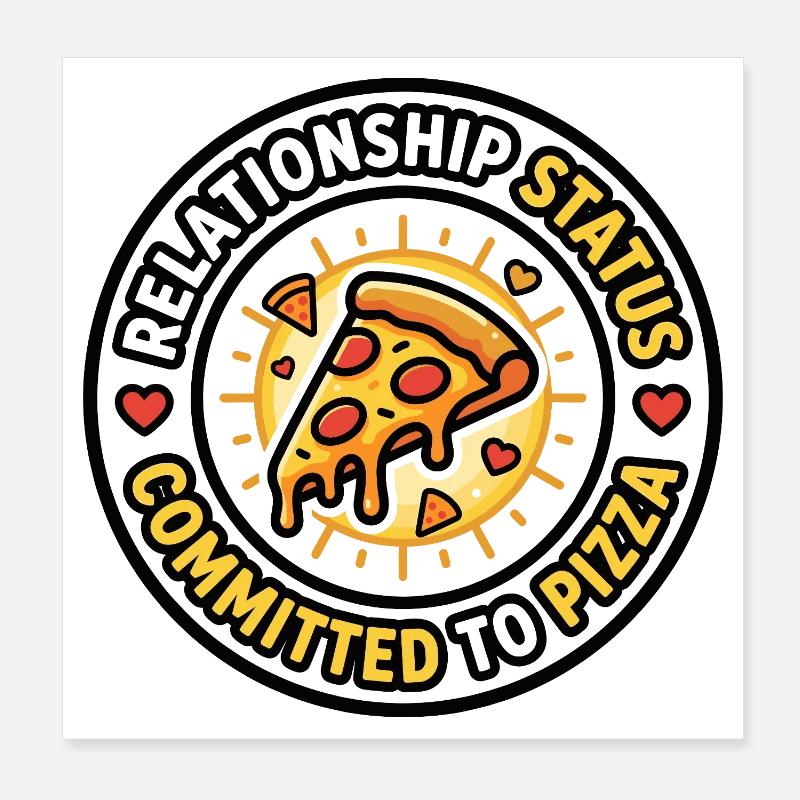 Relationship Status Committed to Pizza Poster 8" x 8" (20x20 cm)