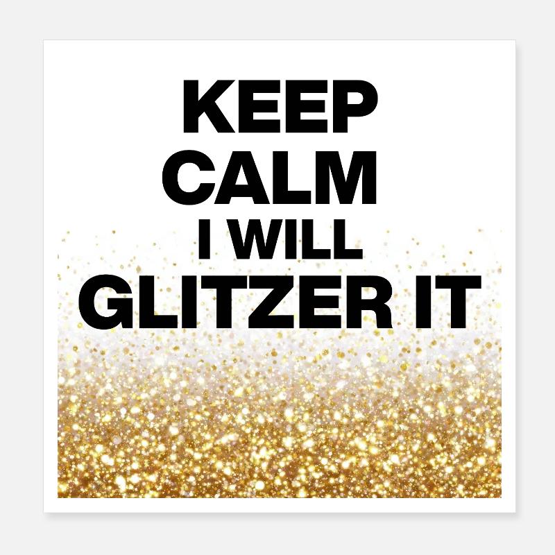 KEEP CALM, I WILL GLITTER IT! DIY Queens, Positive Poster 8" x 8" (20x20 cm)