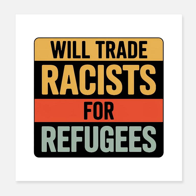 Will Trade Racists for Refugees - Antifa Tee Poster 8" x 8" (20x20 cm)
