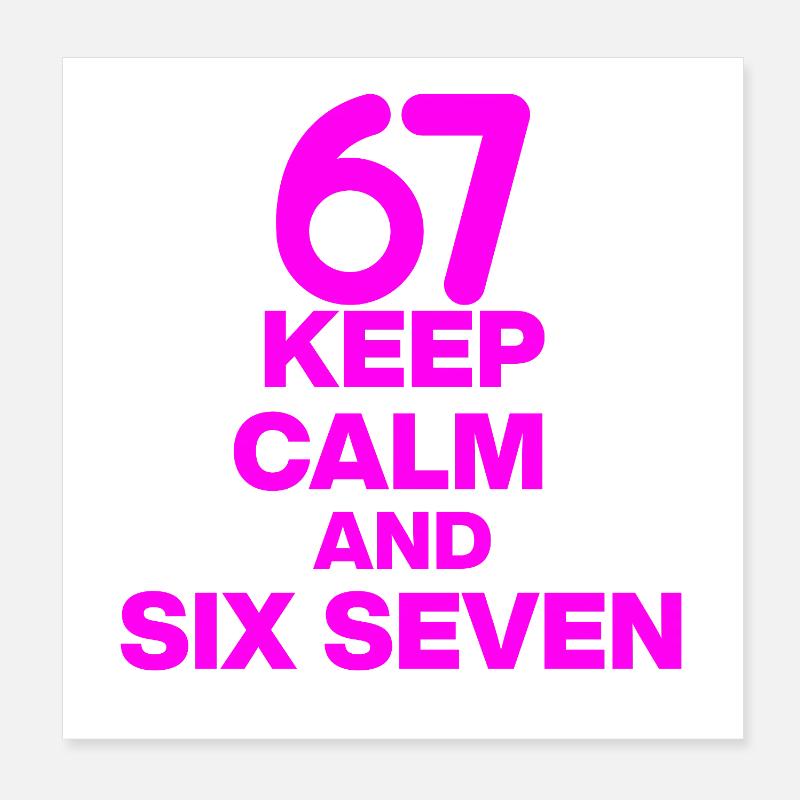 KEEP CALM AND SIX SEVEN, 67 NUMBER WIN! MEME TREND Poster 20x20 cm