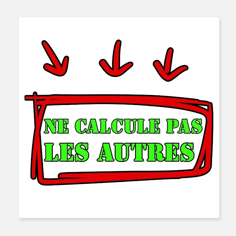 NE CALCULE PAS LES AUTRES. Poster 20 x 20 cm