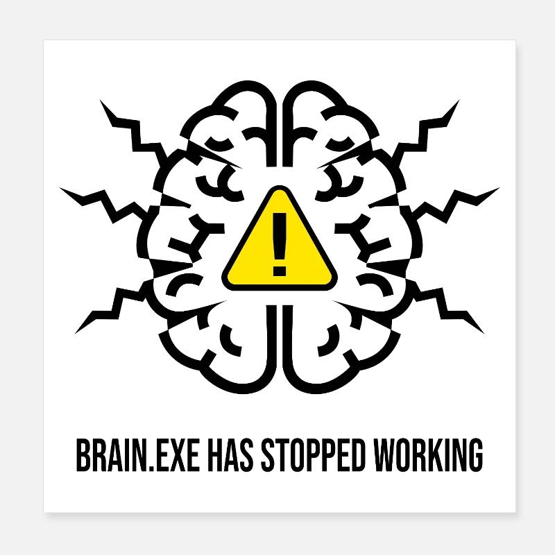 BRAIN.EXE HAS STOPPED WORKING - Panne Cérébrale NO Poster 20 x 20 cm