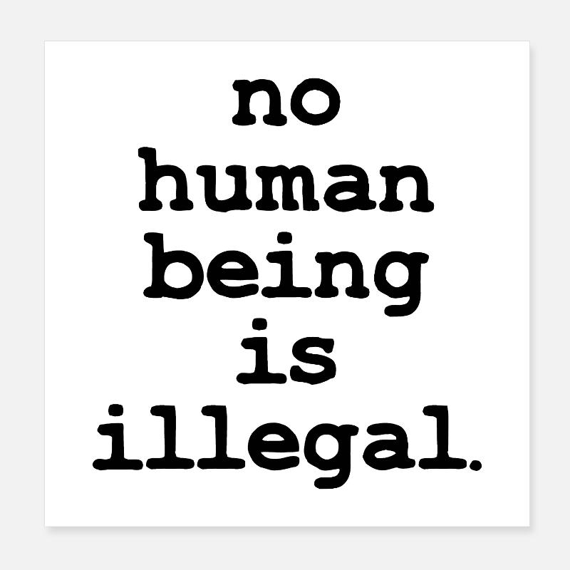 no numan being is illegal No one is illegal Poster 8" x 8" (20x20 cm)