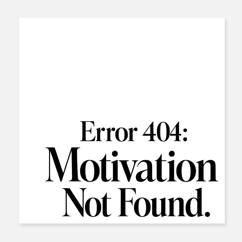 Error 404 Motivation not found Poster 20x20 cm