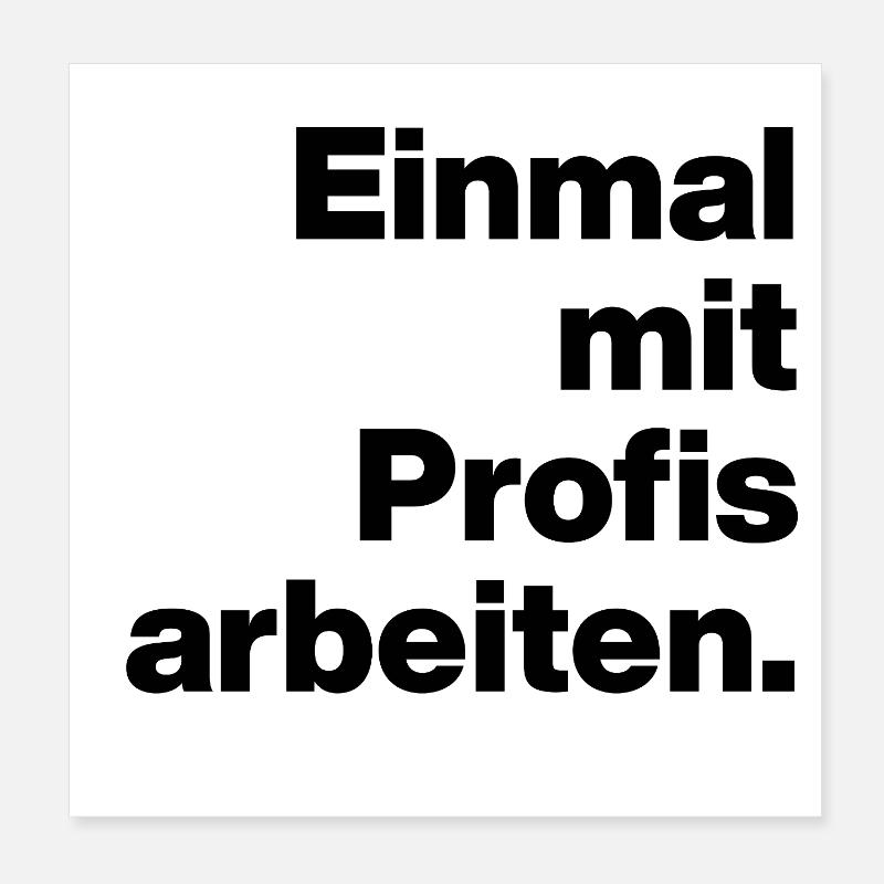 EINMAL MIT PROFIS ARBEITEN. SARKASMUS, FRECH AZUBI Poster 20x20 cm