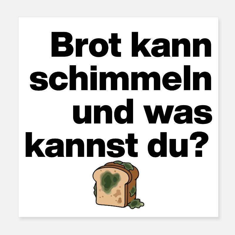 BROT SCHIMMELN UND DU? SARKASMUS GESCHENK WITZIG - Poster 20x20 cm - Weiß