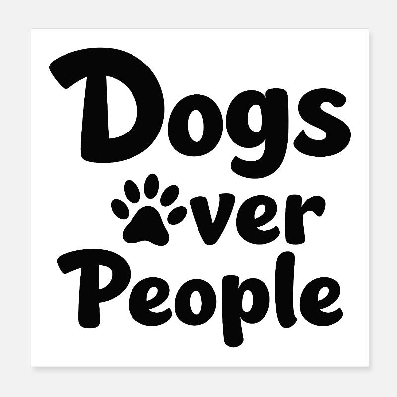 Dogs over People Dog Paw Statement Saying Poster 8" x 8" (20x20 cm)