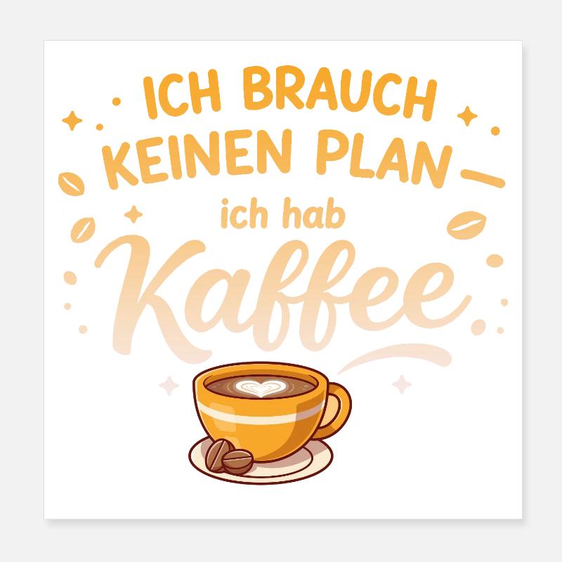 Ich brauch kein plan ich brauch Kaffee Poster 20x20 cm
