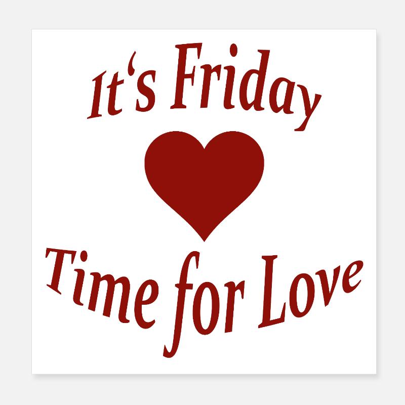 FRIDAY - TIME FOR LOVE Poster 8" x 8" (20x20 cm)