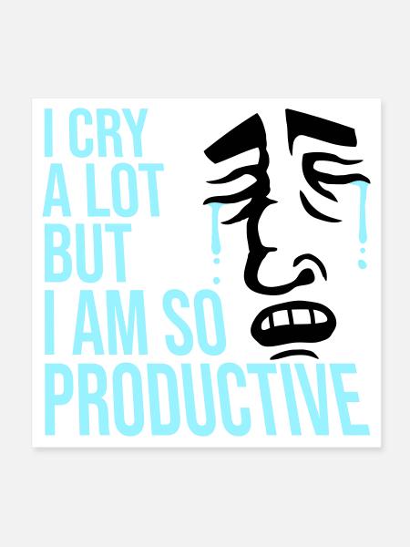 I Cry A Lot But I Am So Productive Lustig Emotion - Poster 20x20 cm - Weiß - Vorne