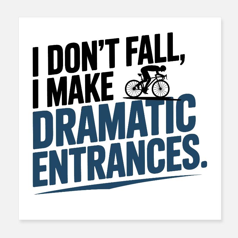 Artistic Cycling I Don't Fall Dramatic Entrance  Poster 8" x 8" (20x20 cm)
