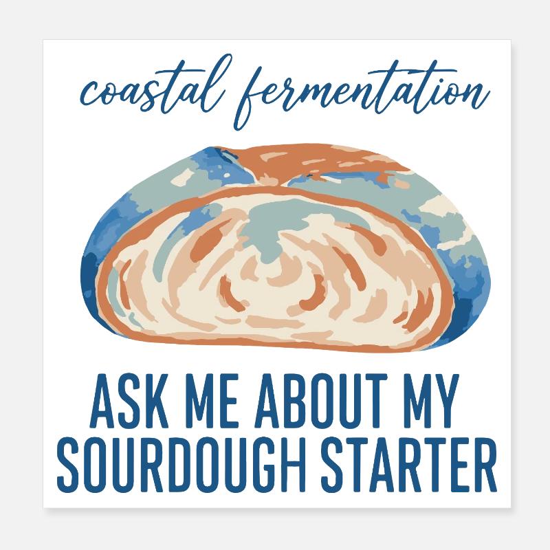 Sourdough Ask Me About My Sourdough Starter Bread Poster 20x20 cm