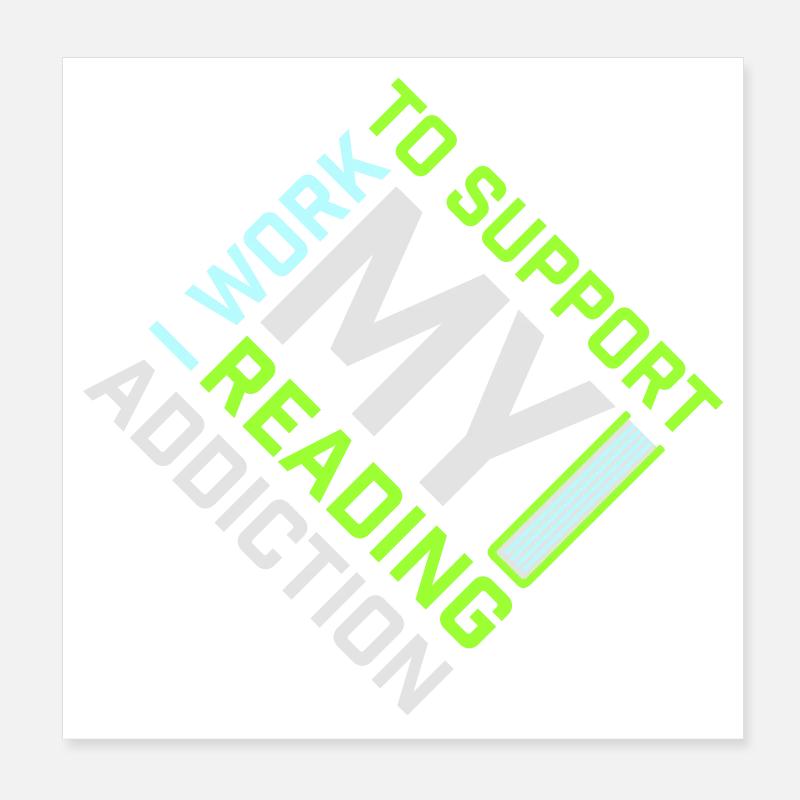 I Work To Support My Reading Addiction Bücher Logo Poster 20x20 cm