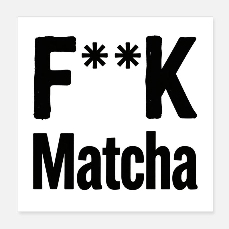 F**K Matcha Attitude Poster 8" x 8" (20x20 cm)