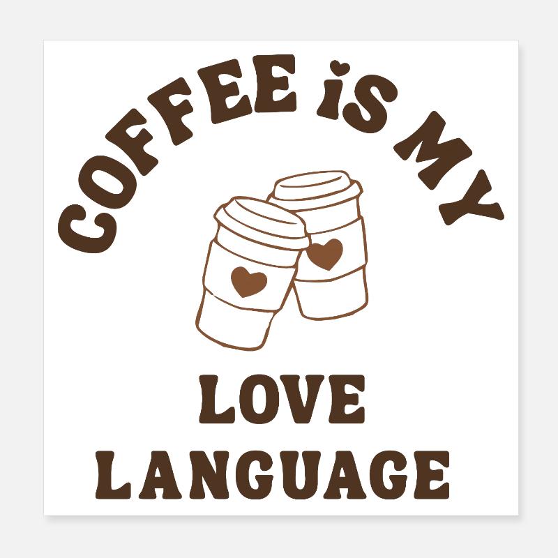 Coffee Is My Love Language Cute Romantic Coffee  Poster 20 x 20 cm