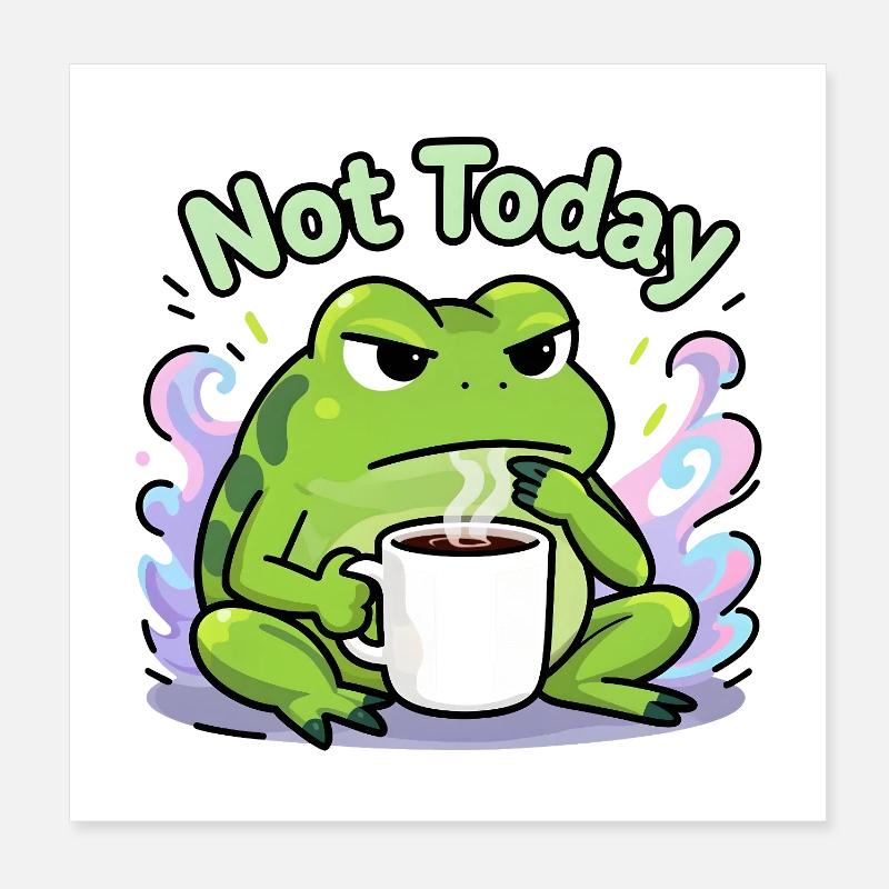 Not Today Frog Coffee Poster 8" x 8" (20x20 cm)