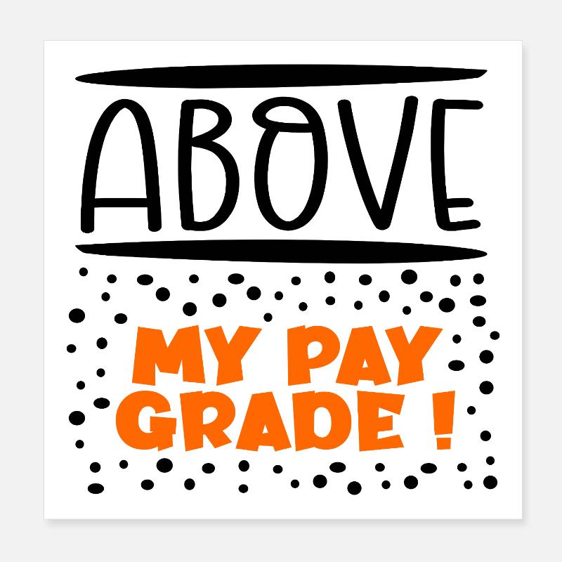 Above my pay grade Poster 8" x 8" (20x20 cm)