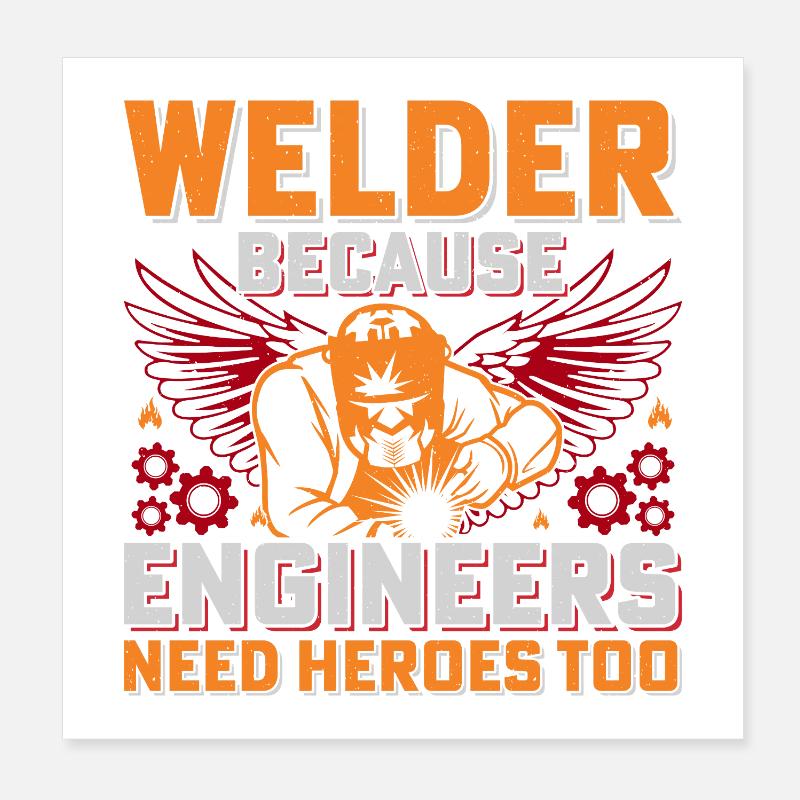 Schweißer Helden: Ingenieure Brauchen Helden Poster 20x20 cm