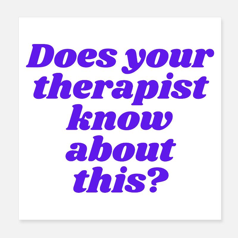 Does your therapist know about this? Poster 8" x 8" (20x20 cm)