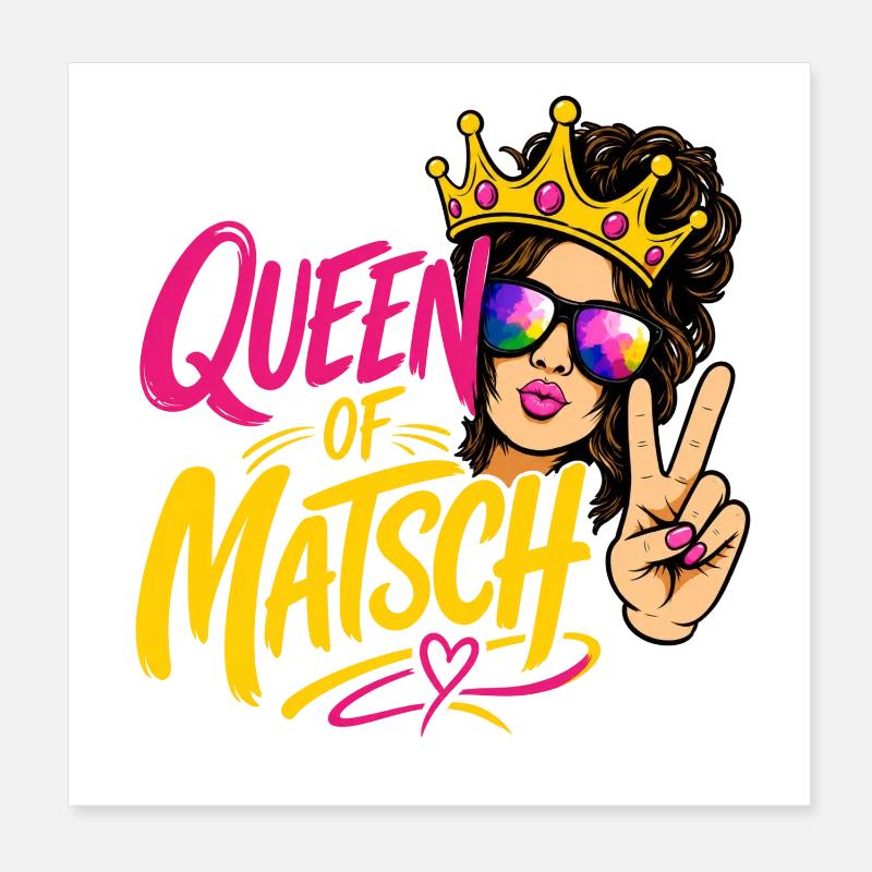 Queen of Matsch Poster 20x20 cm