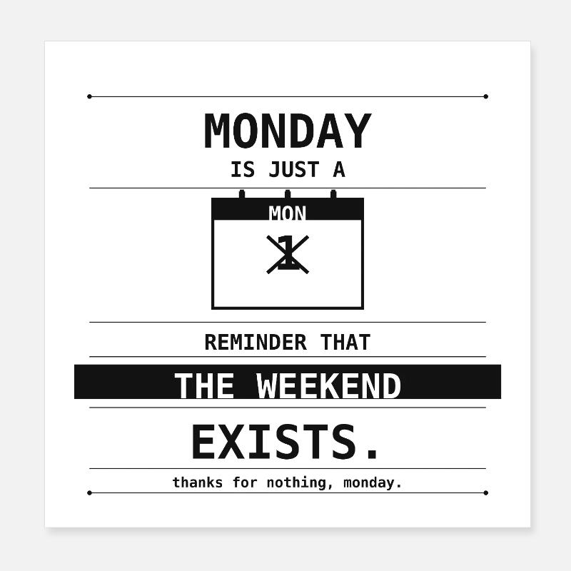 Monday Is Just A Reminder The Weekend Exists Poster 20x20 cm
