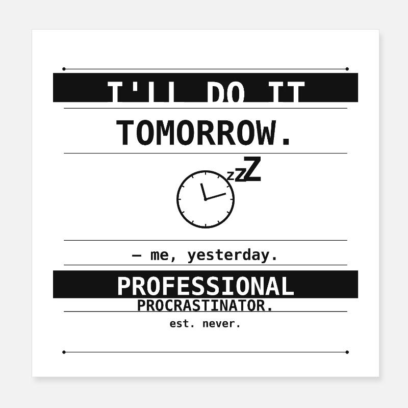 Je le ferai demain. – Moi, hier. Poster 20 x 20 cm