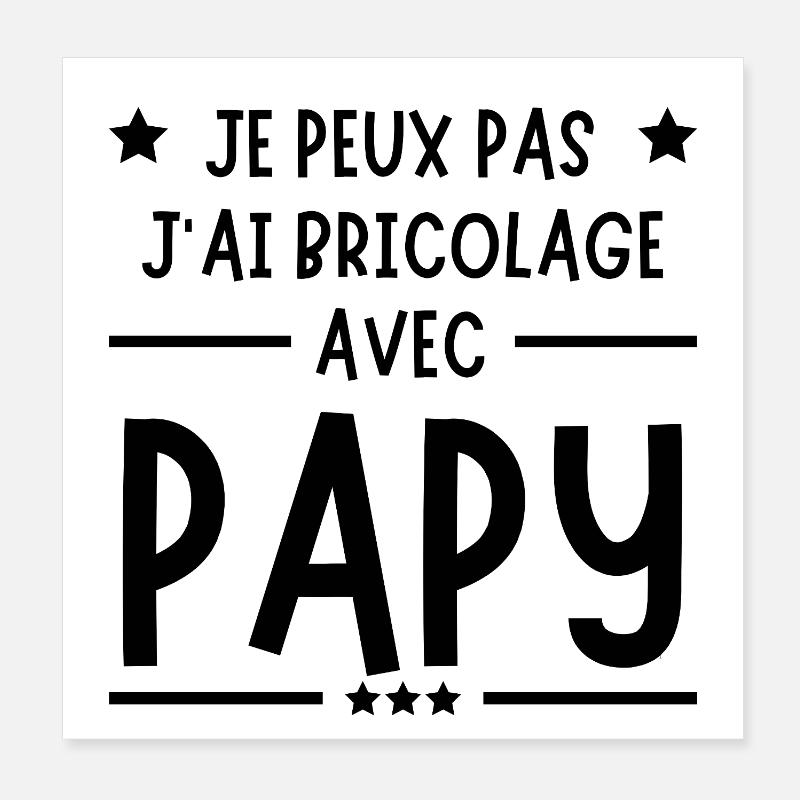 je peux pas j'ai bricolage avec papy Cadeau  Poster 20 x 20 cm