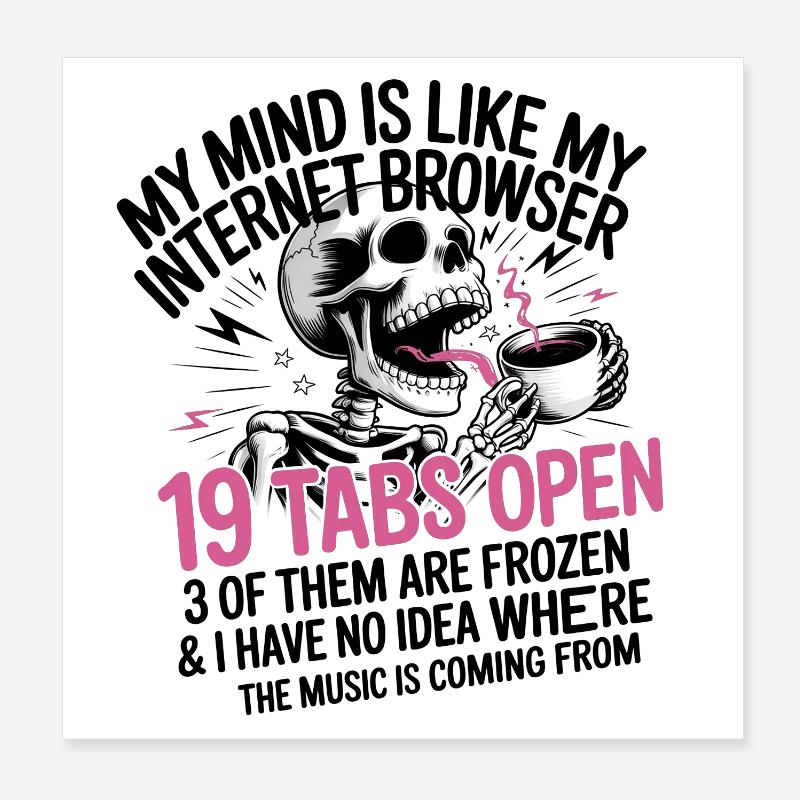 19 Tabs Open my brain like internet browser Poster 20x20 cm