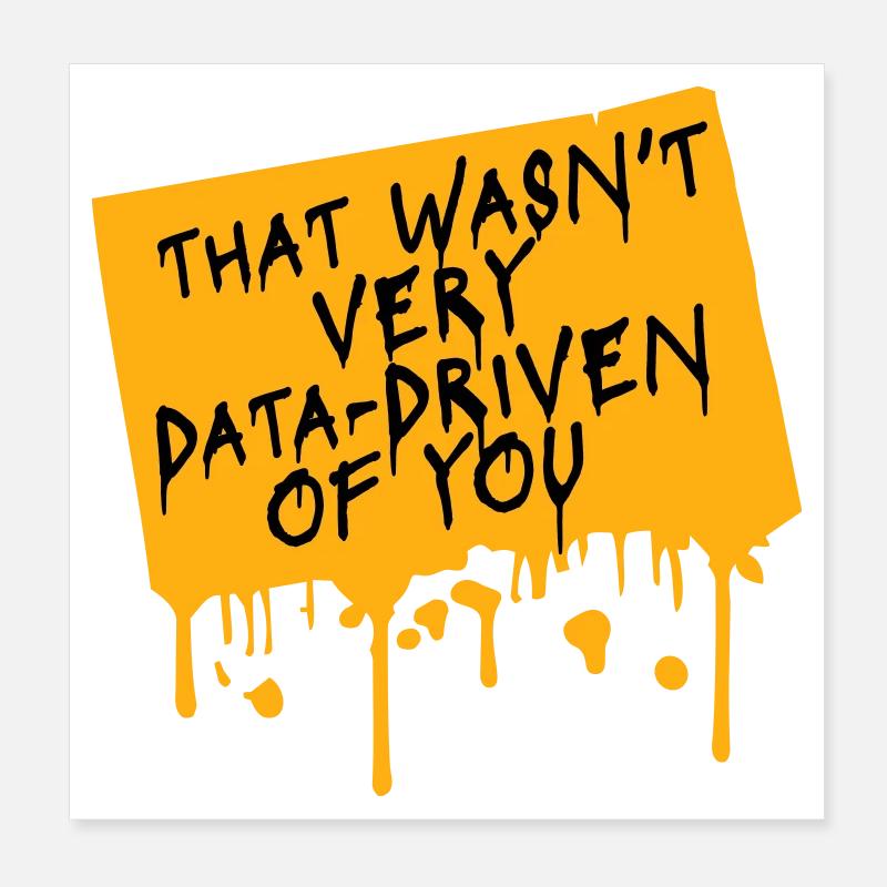 That Wasn't Very Data-Driven Of You Funny Nerd Poster 8" x 8" (20x20 cm)
